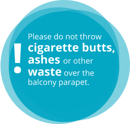 Please do not throw cigarette butts, ashes or other waste over the balcony parapet.