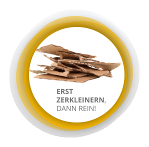 ERST ZERKLEINERN, DANN REIN!